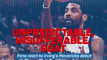 Unpredictable, insufferable, GOAT - Fans react to Irving's Mavericks debut