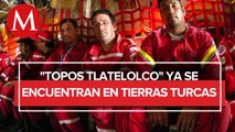 Topos Tlatelolco llegan a Turquía, se alistan para iniciar labores de rescate