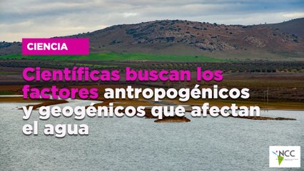 Científicas buscan los factores antropogénicos y geogénicos que afectan el agua