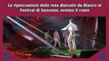 Le ripercussioni delle rose distrutte da Blanco al Festival di Sanremo, svelato il costo