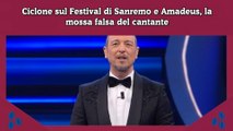 Ciclone sul Festival di Sanremo e Amadeus, la mossa falsa del cantante