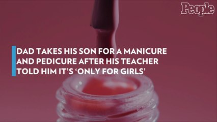 Dad Takes His Son for a Manicure and Pedicure After His Teacher Told Him It's 'Only for Girls'
