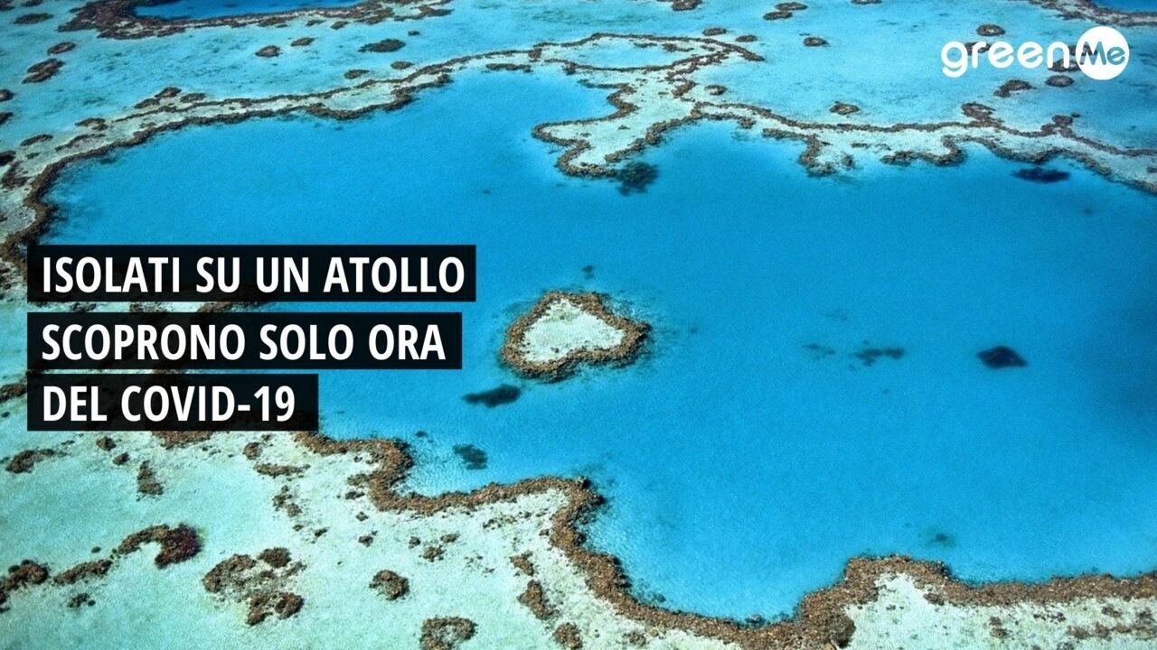 Isolati su un atollo scoprono solo ora del covid-19