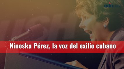 Ninoska Pérez Castellón, la voz del exilio cubano.