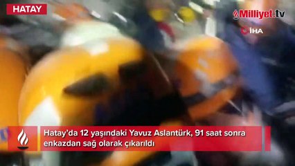 12 yaşındaki Yavuz, 91 saat sonra enkazdan çıkarıldı