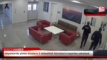 Adıyaman'da yıkılan binaların 2 müteahhidi Gürcistan'a kaçarken yakalandı