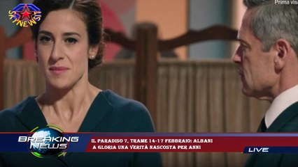 Il Paradiso 7, trame 14-17 febbraio: Albani  a Gloria una verità nascosta per anni