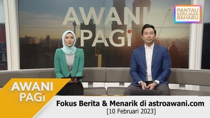 AWANI Pagi: Berita tumpuan & menarik di astroawani.com [10 Februari 2023]