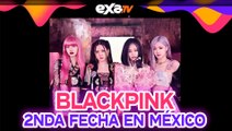 BLACKPINK abre 2nda fecha en MÉXICO