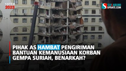 Pihak AS Hambat Pengiriman Bantuan Kemanusiaan Korban Gempa Suriah, Benarkah?