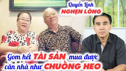 Quyền Linh NGHẸN LÒNG cảnh đồng nghiệp dốc cả gia sản mua một căn nhà thua chuồng heo để ở