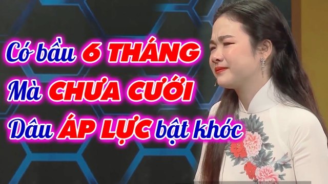 Nàng dâu ÁP LỰC BẬT KHÓC vì sợ nhà chồng KHÓ TÍNH, chưa cưới đã MANG BẦU 6 THÁNG _ Mẹ chồng nàng dâu