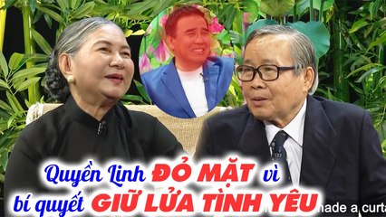Quyền Linh đỏ mặt khi nghe cha mẹ chồng chia sẻ bí quyết GIỮ LỬA TÌNH hơn 50 NĂM _ Chuyện MCND