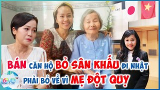 Nghệ sĩ Kim Huyền BỎ SÂN KHẤU BÁN CĂN HỘ ĐỂ ĐI NHẬT trở về Việt Nam vì MẸ ĐỘT QUỴ LẦN THỨ 2