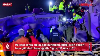 98 saat sonra enkazdan çıkarıldı! İğne mi o, acır mı?