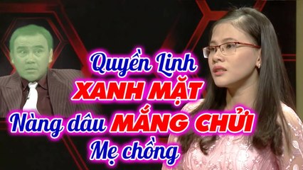 Nàng dâu lớn gan MẮNG CHỬI mẹ chồng khiến MC Quyền Linh SỢ XANH MẶT _ Chuyện mẹ chồng nàng dâu