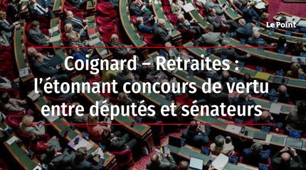 Coignard – Retraites : l’étonnant concours de vertu entre députés et sénateurs