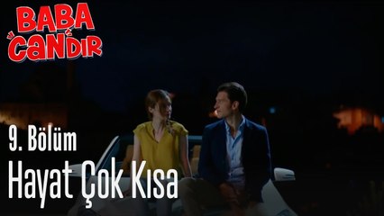 Hayat çok kısa - Baba Candır 9. Bölüm