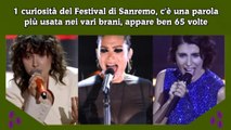 1 curiosità del Festival di Sanremo, c'è una parola più usata nei vari brani, appare ben 65 volte