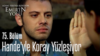 Hande'yle Koray yüzleşiyor - Adını Feriha Koydum Emir'in Yolu 75. Bölüm