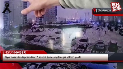 Diyarbakır'da depremden 17 saniye önce saçılan ışık dikkat çekti