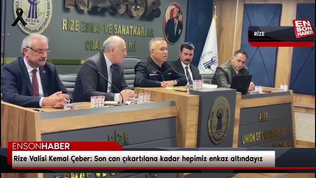 Rize Valisi Kemal Çeber: Son can çıkartılana kadar hepimiz enkaz altındayız