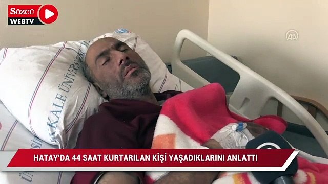 Hatay'da enkazdan 44 saat sonra kurtarılan kişi yaşadıklarını anlattı
