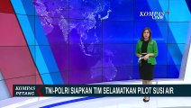 TNI-Polri Siapkan Tim Penyelamatan Pilot Susi Air, Tokoh Agama dan Tokoh Masyarakat Akan Dilibatkan
