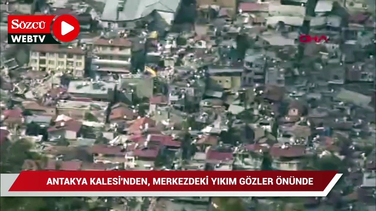 Antakya Kalesi'nden merkezdeki yıkım böyle görüntülendi