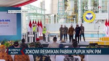 Presiden Joko Widodo Resmikan Pabrik Pupuk NPK PIM