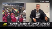 Depremde yerle bir olan Hatay'daki Rönesans Rezidans inşaatının müteahhidi, yurt dışına kaçmak üzereyken yakalandı