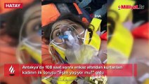 108 saat sonra kurtarılan kadının sağlık ekibine sorduğu ilk soru: “Eşim yaşıyor mu?”