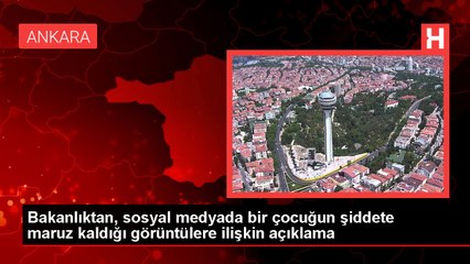 Bakanlıktan, sosyal medyada bir çocuğun şiddete maruz kaldığı görüntülere ilişkin açıklama