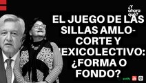 Podcast : El juego de las sillas AMLO- Corte y Mexicolectivo: ¿forma o fondo?