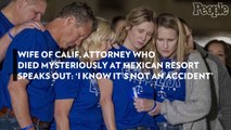 Wife of Calif. Attorney Who Died Mysteriously at Mexican Resort Speaks Out: 'I Know It's Not an Accident'