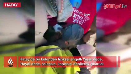 Enkazdan Yaşar dedeyi, 'aslansın, kaplansın' diye çıkardılar
