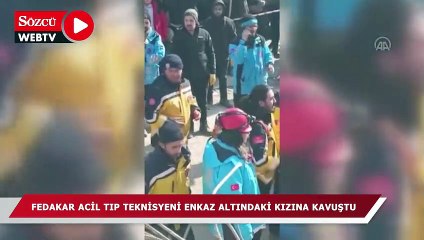Fedakar acil tıp teknisyeni enkaz altındaki kızına kavuştu