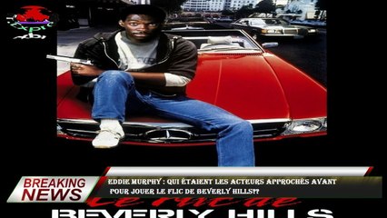 Eddie Murphy : qui étaient les acteurs approchés avant  pour jouer Le flic de Beverly Hills??
