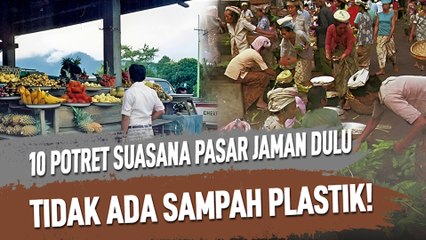 10 POTRET SUASANA PASAR JAMAN DULU, TIDAK ADA SAMPAH PLASTIK!