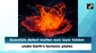 Scientists detect molten rock layer hidden under Earth’s tectonic plates