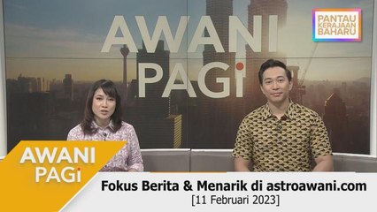 AWANI Pagi: Berita tumpuan & menarik di astroawani.com [11 Februari 2023]