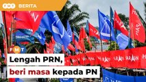 Lengah PRN, beri masa kepada PN, kata penganalisis