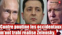 Contre la Poutine les occidentaux m'ont trahi réalise Zelensky.