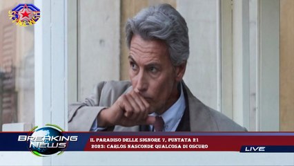 Il paradiso delle signore 7, puntata 21  2023: Carlos nasconde qualcosa di oscuro