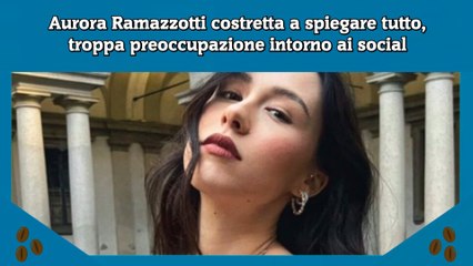 Aurora Ramazzotti costretta a spiegare tutto, troppa preoccupazione intorno ai social