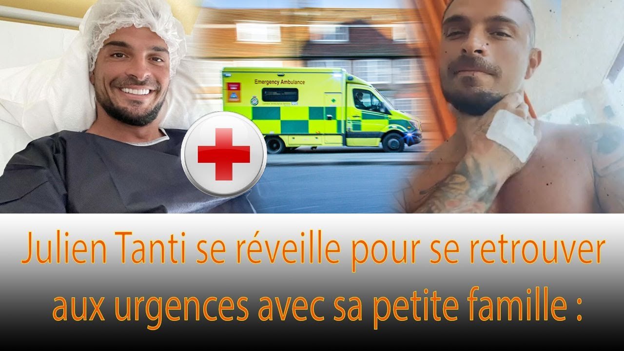 AUJOURD'HUI! Julien Tanti : transporté aux urgences : ❗❗