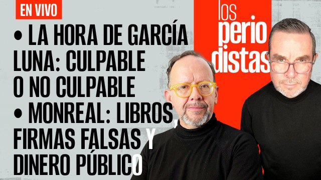 #EnVivo | #LosPeriodistas | García Luna: culpable o no culpable | AMLO VS abogado | Los abusos de Monreal