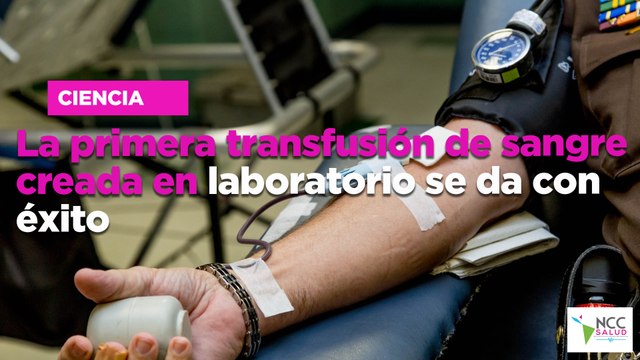 La primera transfusión de sangre creada en laboratorio se da con éxito