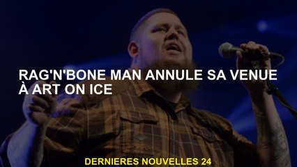 Rag'n'bone Man annule son arrivée à Art on Ice