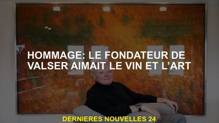 Hommage: le fondateur de Valser a aimé le vin et l'art